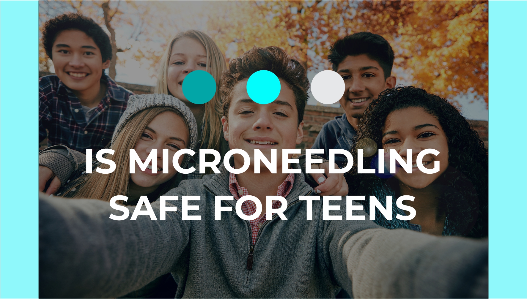 Is Microneedling Safe for Teens