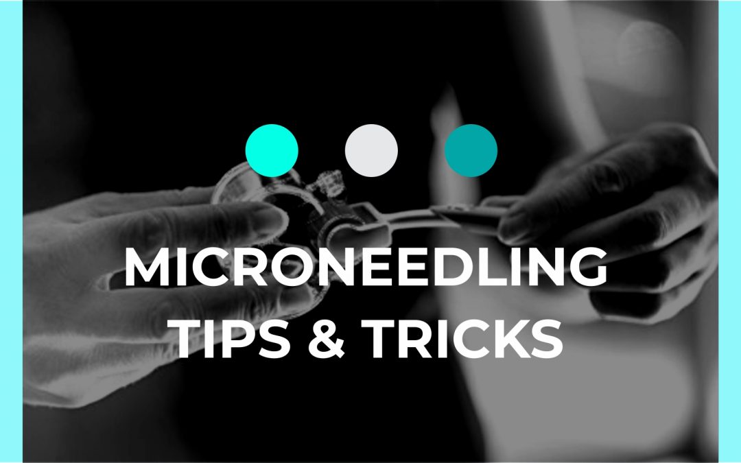 Microneedling Tips and Tricks